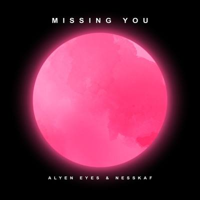 Missing You/Alyen Eyes & Nesskaf