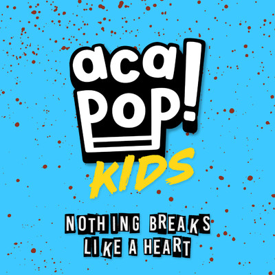Nothing Breaks Like a Heart/Acapop！ KIDS