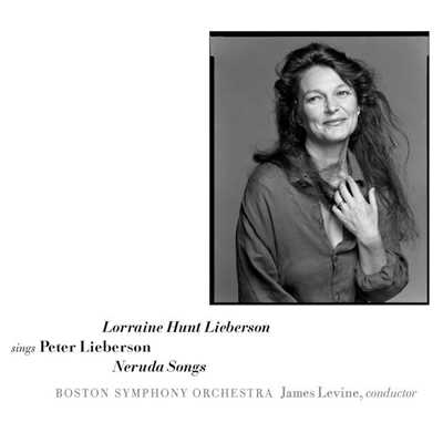 Sings Peter Lieberson: Neruda Songs/Lorraine Hunt Lieberson