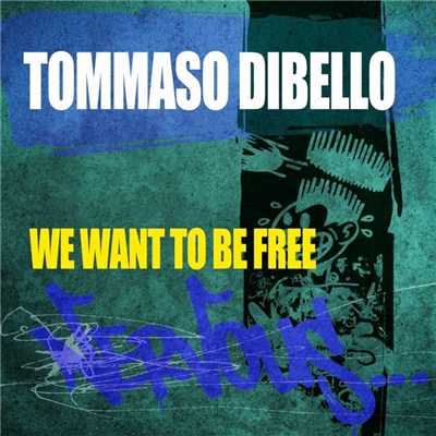 We Want To Be Free/Tommaso Dibello