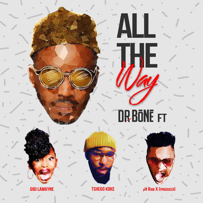 シングル/All The Way (feat. Gigi Lamayne, pH Raw X and Tshegokoke)/Dr. Bone