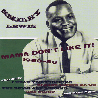 Mama Don't Like It！ 1950-1956/Smiley Lewis