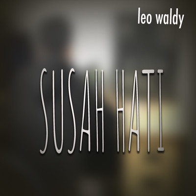 Susah Hati/Leo Waldy