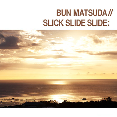 Slick Slide Slide/BUN MATSUDA