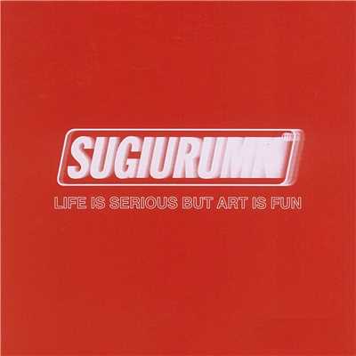 LIFE IS SERIOIUS BUT ART IS FUN/SUGIURUMN feat. 曽我部恵一