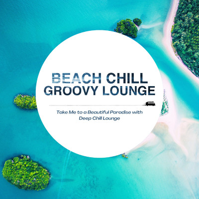 アルバム/Beach Chill Groovy Lounge - スカッと爽快おしゃれChill Grooveで夏を感じよう！/Cafe lounge resort, Jacky Lounge & Cafe lounge groove