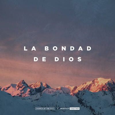 La Bondad De Dios (featuring Ileia Sharae／Live)/Church of the City／Worship Together