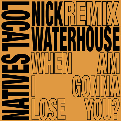 When Am I Gonna Lose You (Nick Waterhouse Remixes)/ローカル・ネイティヴス