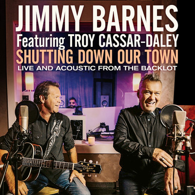Shutting Down Our Town (featuring Troy Cassar-Daley／Live And Acoustic From The Backlot)/ジミー・バーンズ