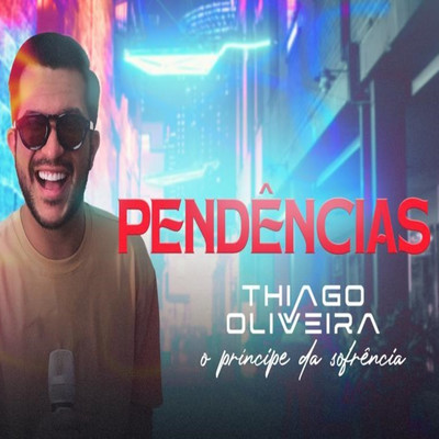 シングル/Pendencias/Thiago Oliveira - O Principe da Sofrencia