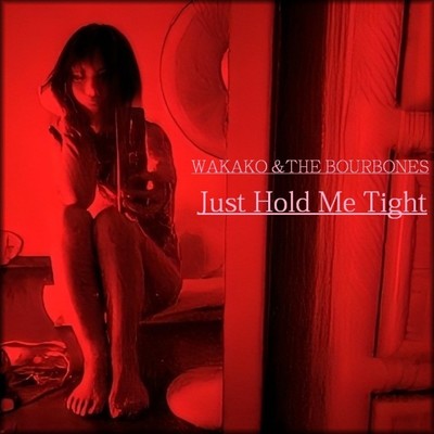 Just Hold Me Tight/WAKAKO&THE BOURBONES