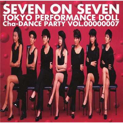 アルバム/SEVEN ON SEVEN 〜Cha-DANCE Party Vol.7/東京パフォーマンスドール  (1990～1994)