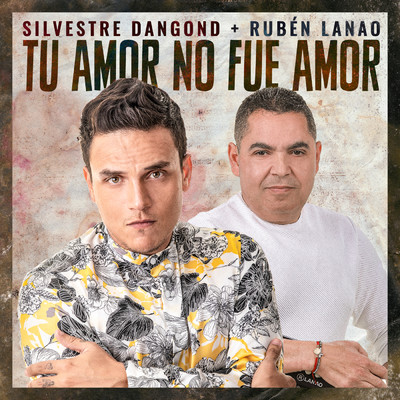Tu Amor No Fue Amor/Silvestre Dangond／Ruben Lanao