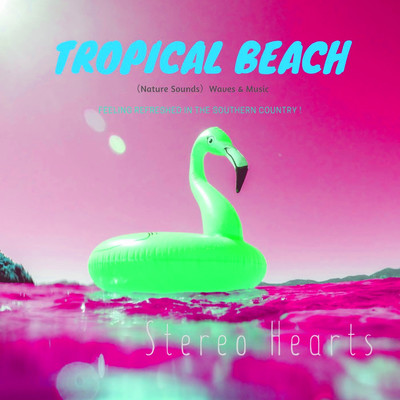 シングル/Tropical Beach(Nature Sounds)(”H”VIP Mix_Pt1)/Stereo Hearts