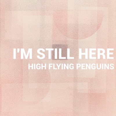 I'm Still Here/High Flying Penguins
