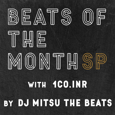 BEATS OF THE MONTH SPECIAL/DJ Mitsu the Beats & 1Co.INR