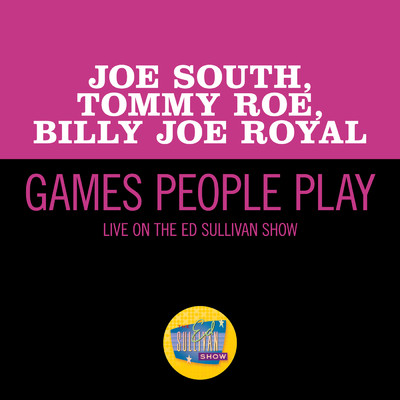 Games People Play (Live On The Ed Sullivan Show, November 15, 1970)/ジョー・サウス／トミー・ロウ／Billy Joe Royal