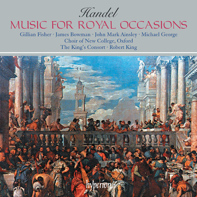 Handel: Music for Royal Occasions/The King's Consort／ロバート・キング／オックスフォード・ニュー・カレッジ合唱団