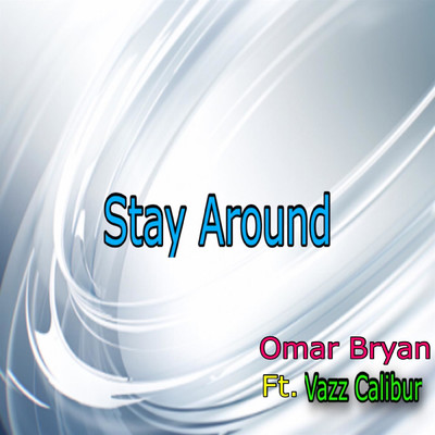Stay Around (feat. Vazz Calibur)/Omar Bryan