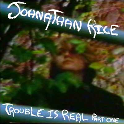 アルバム/Trouble Is Real - Part 1 (DMD Maxi)/Johnathan Rice