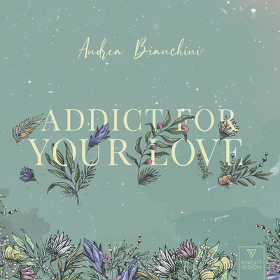 Addict For Your Love/Andrea Bianchini