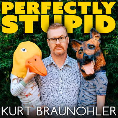 Perfectly Stupid/Kurt Braunohler