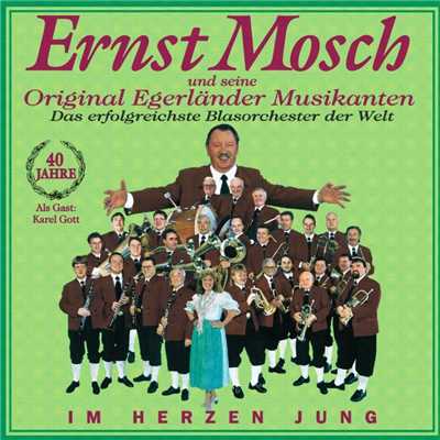 アルバム/Im Herzen Jung - 40 Jahre Ernst Mosch Und Seine Original Egerlander Musikanten Das Erfolgreichste Blasorchster Der Welt/Ernst Mosch und seine Original Egerlander Musikanten