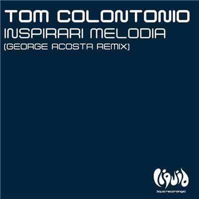 Inspirari Melodia (George Acosta Remix)/Tom Colontonio