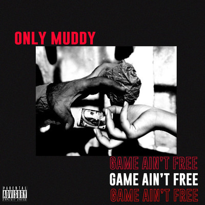 Game Ain't Free/onlymuddy