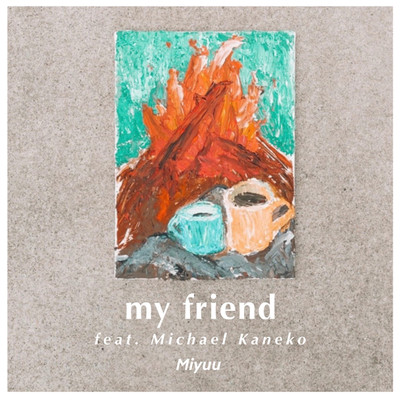 my friend feat.Michael Kaneko/Miyuu