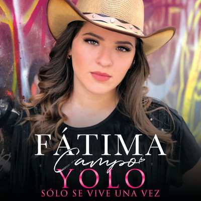 YOLO Solo Se Vive Una Vez/Fatima Campo