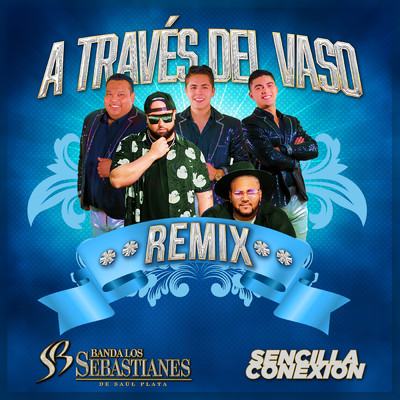 シングル/A Traves Del Vaso (Remix)/Banda Los Sebastianes De Saul Plata／Sencilla Conexion