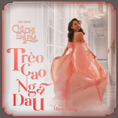 シングル/Treo Cao Nga Dau (Chi Chi Em Em 2 Original Soundtrack)/Minh Hang