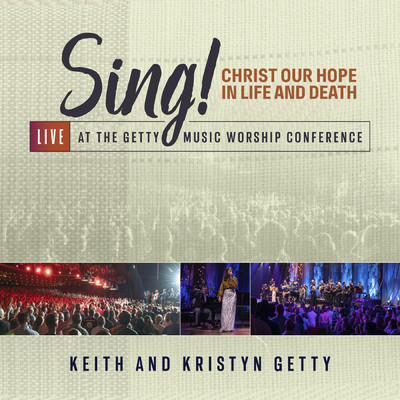 アルバム/Sing！ Christ Our Hope In Life And Death (Live At The Getty Music Worship Conference)/Keith & Kristyn Getty