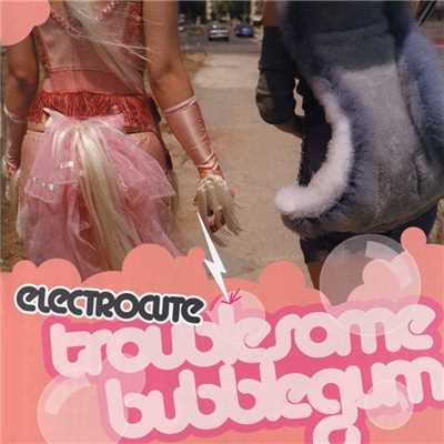 アルバム/Troublesome Bubblegum/Electrocute