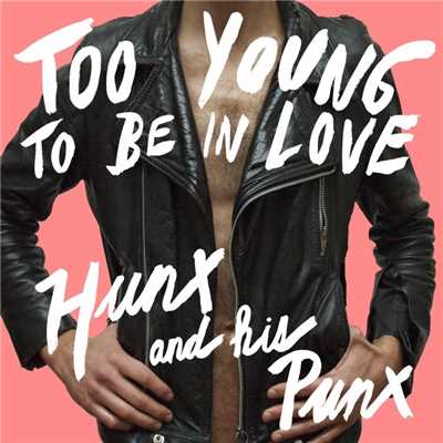 Too Young to Be in Love/Hunx and His Punx