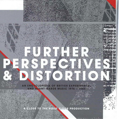Further Perspectives & Distortion: An Encyclopedia Of British Experimental And Avant-Garde Music 1976 - 1984/Various Artists