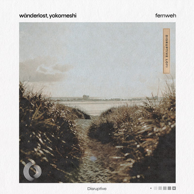 Fernweh/Wanderlost／Yokomeshi／Disruptive LoFi