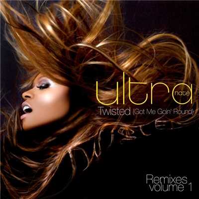 Twisted (Got Me Goin' Round) - Remixes - Part 1/Ultra Nate