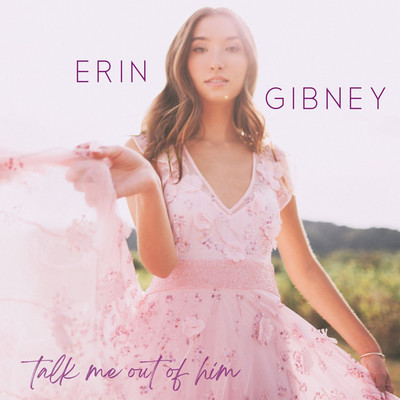 Talk Me Out of Him/Erin Gibney
