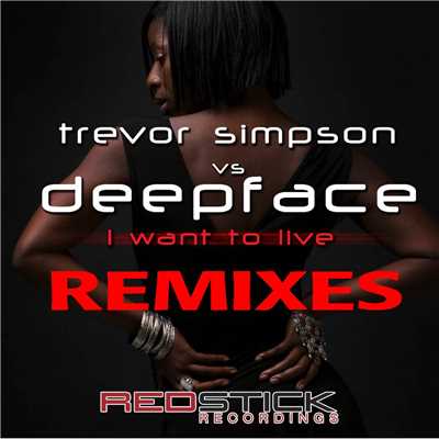 I Want To Live (Remixes)/Trevor Simpson & Deepface
