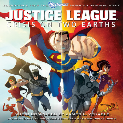 Justice League: Crisis On Two Earths (Soundtrack From The DC Universe Animated Original Movie)/James L. Venable & Christopher Drake