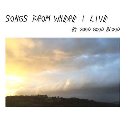 アルバム/Songs From Where I Live/Good Good Blood