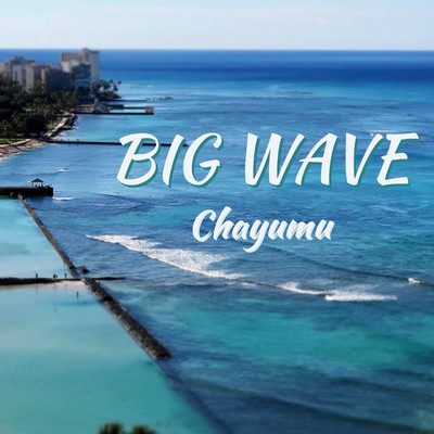 BIG WAVE/Chayumu