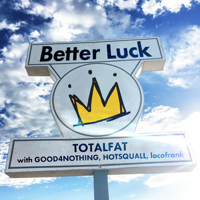 Better Luck/TOTALFAT with GOOD4NOTHING