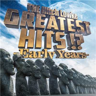 GREATEST HITS！？−Early Years−/THE Hitch Lowke