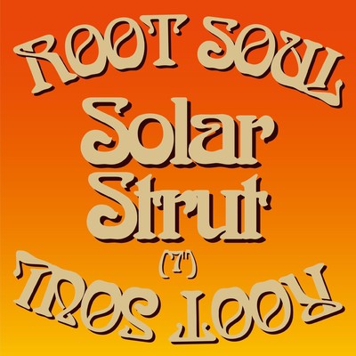 Solar Strut(7”)/ROOT SOUL