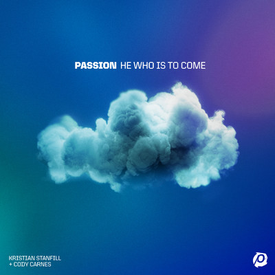 He Who Is To Come/PASSION／クリスチャン・スタンフィル／Cody Carnes