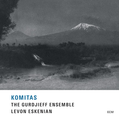 Komitas/The Gurdjieff Ensemble／Levon Eskenian
