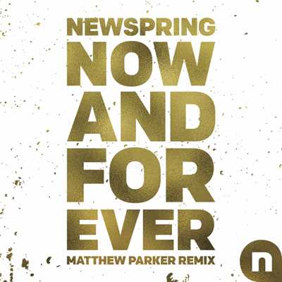 シングル/Now And Forever (Matthew Parker Remix)/NewSpring